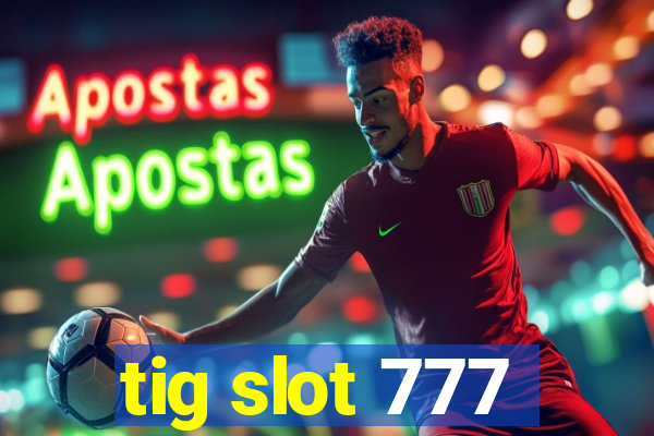tig slot 777